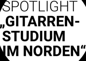Spotlight - Gitarrenstudium im Norden